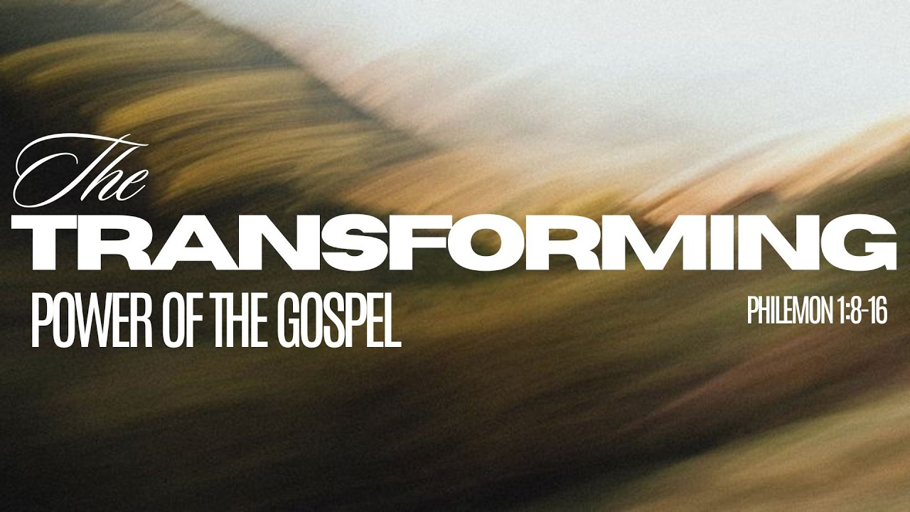 The Transforming Power of the Gospel 